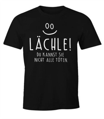 Herren T-Shirt mit Spruch Lächle du kannst Sie nicht alle töten Fun Shirt