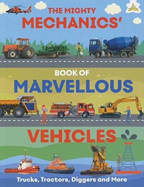 The Mighty Mechanics' Book of Marvellous Vehicles by Emily Kington