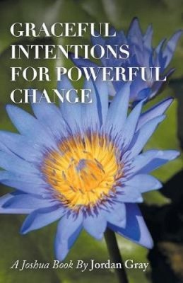 Graceful Intentions for Powerful Change by Gray, Jordan