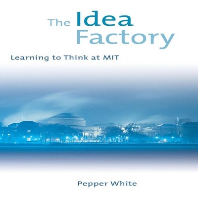 The Idea Factory Learning to Think at MIT Pepper White Paperback