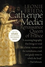 Catherine de Medici : Renaissance Queen of France Perfect Leonie