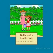 Bella Picks Blueberries: Read & Eat Series