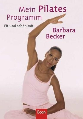 Mein Pilates-Programm: Fit und schön mit Barbara Becker Becker, Barbara, Doris M