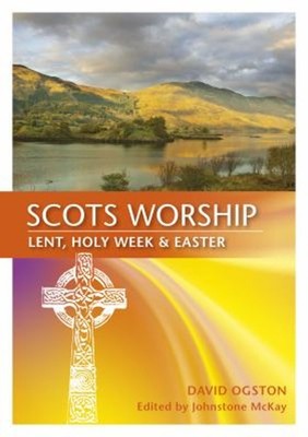 Scots Worship : Lent, Holy Week and Easter Paperback David Ogston