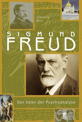 Sigmund Freud. Der Vater der Psychoanalyse Giancarlo Ricci