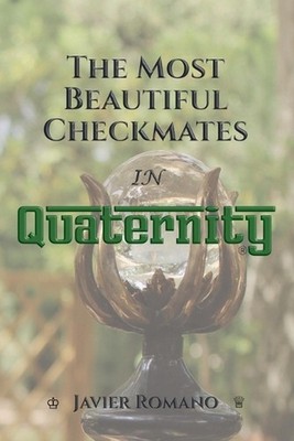 The Most Beautiful Checkmates in Quaternity by Javier A. Romano Paperback Book