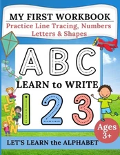 My First Workbook: Practice Line Tracing, Numbers, Letters & Shapes Learn T...