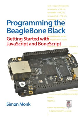 Programming the BeagleBone Black: Getting Started with JavaScript and BoneScrip,