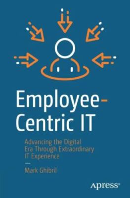 Employee-centric It : Advancing the  Era Through Extraordinary It Experience,...