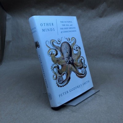 Other Minds: The Octopus, the Sea, and the Deep Origins of Consciousness