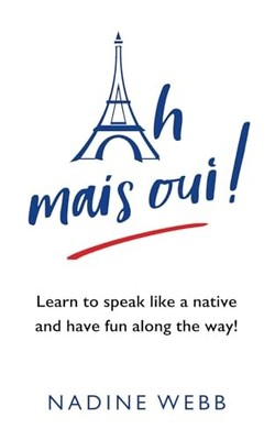 Ah mais oui!: Learn to speak like a native and have fun along th