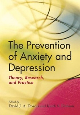 The Prevention of Anxiety and Depression : Theory, Research, and