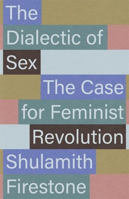 The Dialectic of Sex Shulamith Firestone