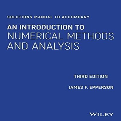 An Introduction to Numerical Methods and Analysis James F. Eppers