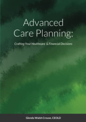 Advanced Care Planning: Crafting Your Healthcare & Fina - Paperback NEW Crouse,