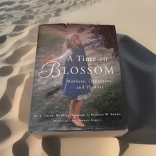 A Time to Blossom : Mothers, Daughters, and Flowers Hardcover Tov