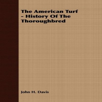 The American Turf - History of the Thoroughbred John H. Davis Pap