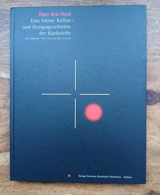 Über den Herd, Eine kleine Kultur-und Designgeschichte der Kochstelle -Peter Zee