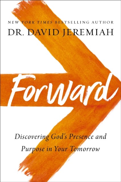 Forward: Discovering God’s Presence and Purpose in Your Tomorrow By Jeremiah, D - Image 6