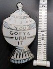 YOU GOTTA URN IT ENAMEL PIN Funny Dark Humor — photo 3