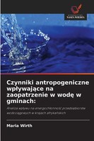 Maria Wirth | Czynniki Antropogeniczne Wp¿Ywaj¿Ce Na Zaopatrzenie W Wod¿ W...