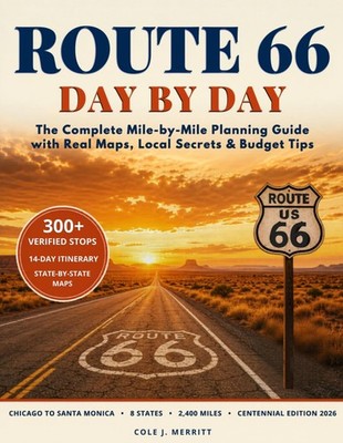 Route 66 Day by Day: The Complete Mile-by-Mile Planning Guide with Real...