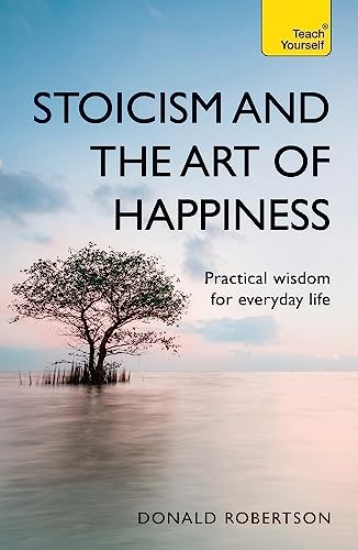 Stoicism And The Art Of Happiness : Practical Wisdom For Everyday Life: Embrace Perseverance, Strength And Happiness With Stoic Philosophy Donald Robertson - Image 5