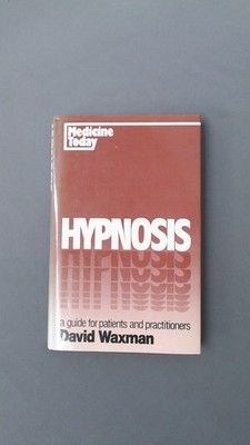 Hypnosis: A Guide for Patients and Practitioners, Waxman, David,