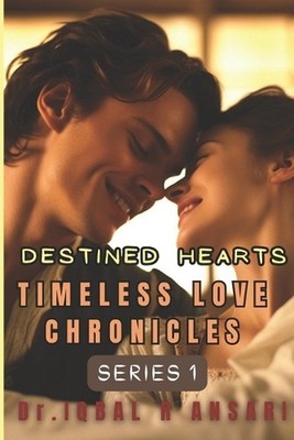 Timeless Love Chronicles: Destined Hearts by Dr Iqbal R. Ansari Paperback Book