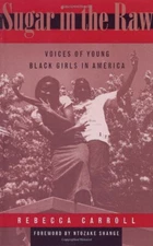 Sugar in the Raw : Voices of Young Black Girls in America Rebecca