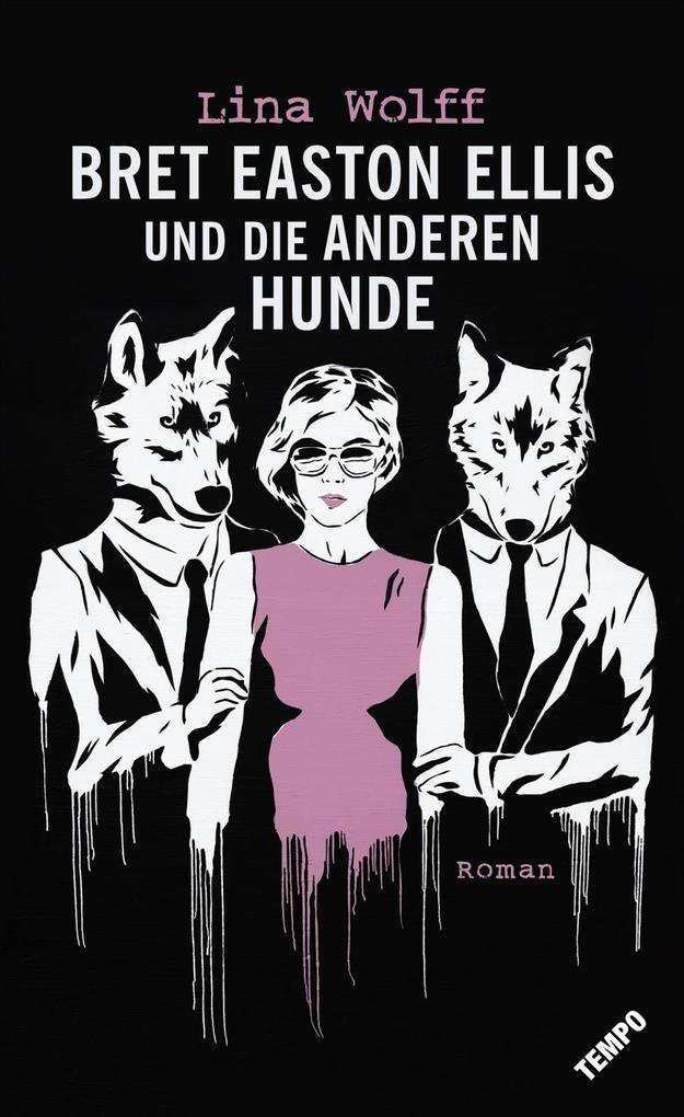 Thumbnail - Bret Easton Ellis Und Die Anderen Hunde | Lina Wolff | 2017 | Deutsch