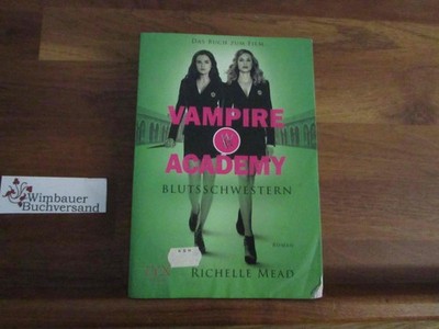 Vampire Academy; Teil: 1., Blutsschwestern Mead, Richelle :