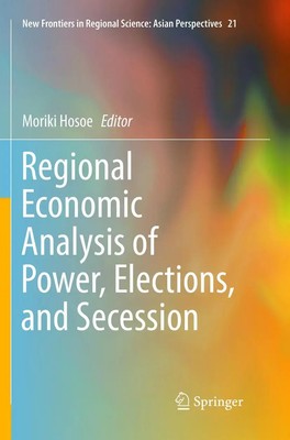 Regional Economic Analysis of Power, Elections, and Secession Moriki Hosoe Buch