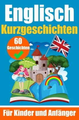 60 Kurzgeschichten auf Englisch | Ein zweisprachiges Buch auf Deutsch und Engl