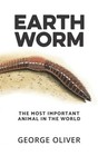 Earthworm: The Most Important Animal in the World by Oliver, George, Like New.