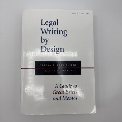Legal Writing by Design : A Guide to Great Briefs and Memos by Teresa J. Reid...