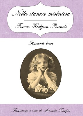 Nella stanza misteriosa	 di Frances H. Burnett, A. Tranfici,  2016,  Youcanprint