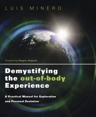 Demystifying the Out-of-Body Experience: A Practical Manual for Exploration ...