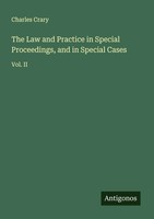 Charles Crary | The Law And Practice In Special Proceedings, And In Special...