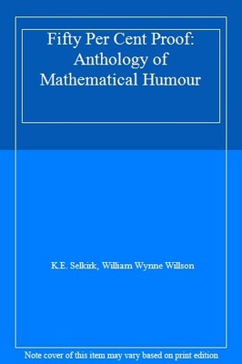 Fifty Per Cent Proof: Anthology of Mathematical Humour,K.E. Selk