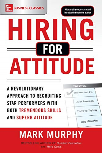 Hiring for Attitude: A Revolutionary Approach to Recruiting... - Murphy, Mark