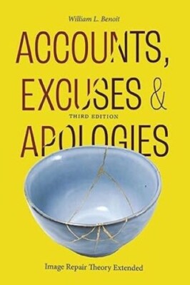 Accounts, Excuses & Apologies: Image Repair Theory Extended, 3rd Edition