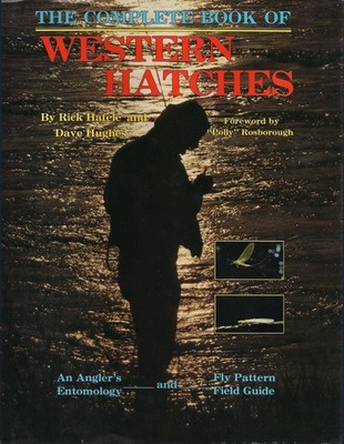 The Complete Book of Western Hatches: An Angler's Entomology and Fly by Hafele