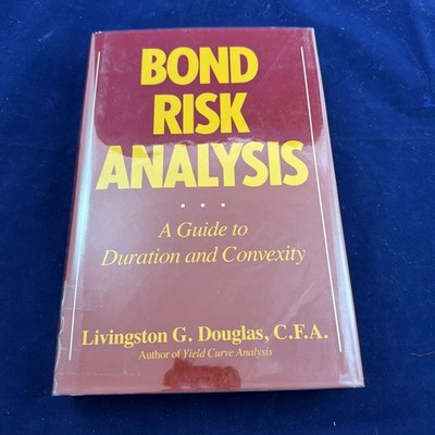 BOND RISK ANALYSIS: A GUIDE TO DURATION AND CONVEXITY By Livingston G. Douglas