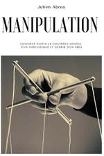 Manipulation: Comment ?viter le contr?le mental d'un narcissique et gu?rir d'un 