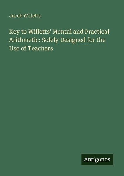 Key To Willetts' Mental And Practical Arithmetic: Solely Designed For The Use Of-image