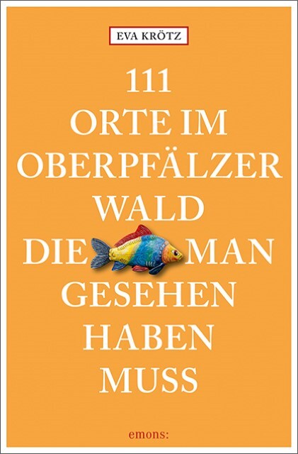 111 Orte Oberpfälzer Wald, Die Man Gesehen Haben Muss