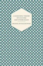 A Scientific Theory of Culture and Other Essays by Malinowski