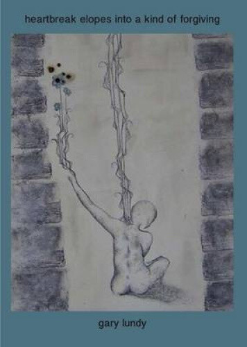 Thumbnail - Heartbreak Elopes Into A Kind Of Forgiving By Lundy, Gary