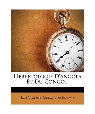 Herpetologie D'Angola Et Du Congo..., Jose Vicente Barbosa Du Bocage